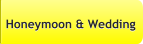 Honeymoon & Wedding Honeymoon & Wedding